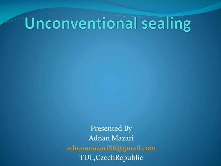 unconventional sealing n.