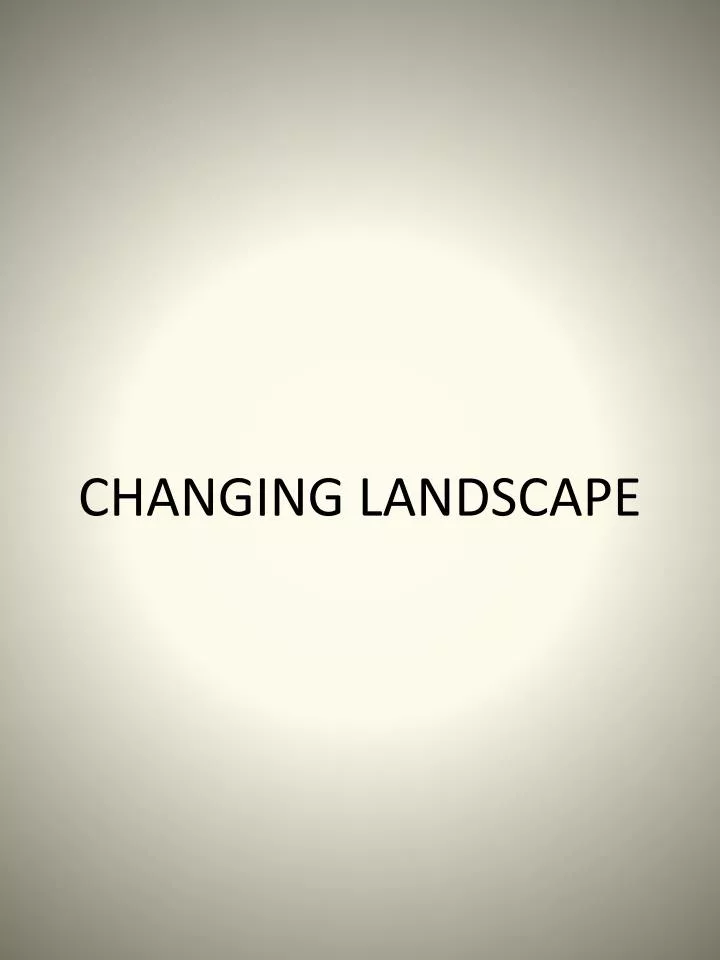 changing landscape n.