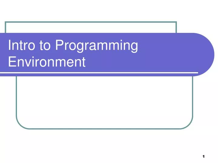 PPT - Intro to Programming Environment PowerPoint Presentation, free ...