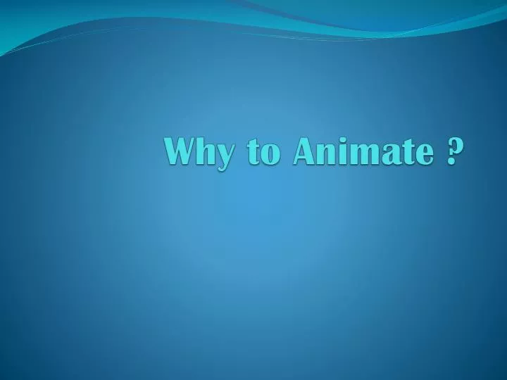 why to animate n.