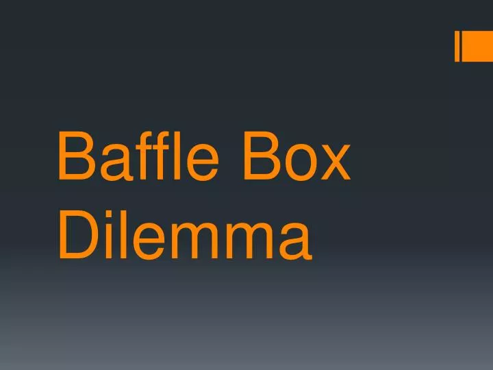 PPT - Baffle Box Dilemma PowerPoint Presentation, free download - ID ...