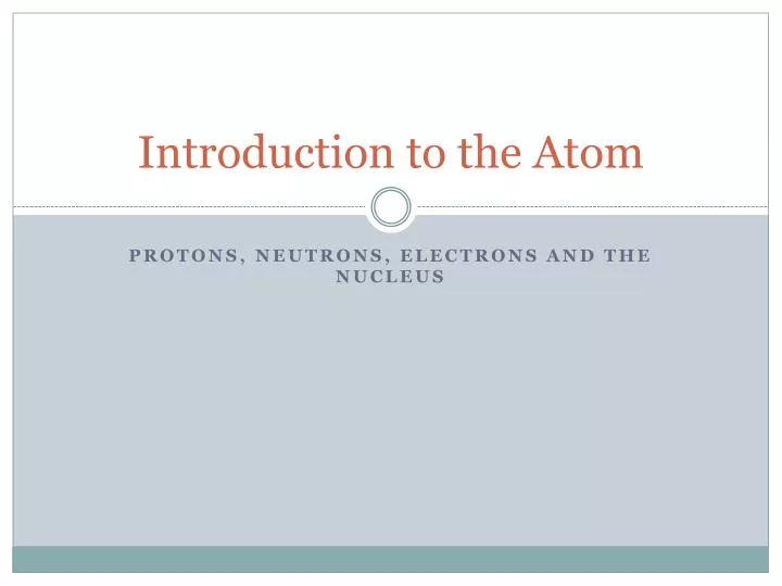 Ppt Introduction To The Atom Powerpoint Presentation Free Download Ppt Introduction To The Atom Powerpoint Presentation Free Download