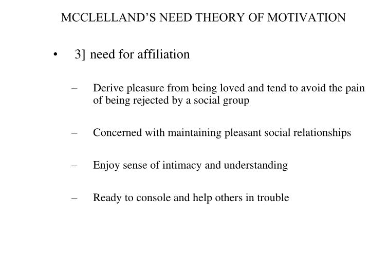 mcclellands theory Mcclelland's theory of needs in his acquired-needs theory, david mcclelland proposed that an individual's specific needs are acquired over time and are shaped by one. mcclellands theory Mcclelland's theory of needs in his acquired-needs theory, david mcclelland proposed that an individual's specific needs are acquired over time and are shaped by one.