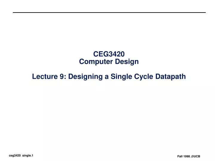 ceg3420 computer design lecture 9 designing a single cycle datapath n.