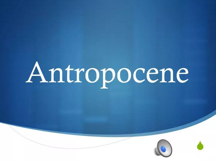 PPT - Antropocene PowerPoint Presentation, free download - ID:3772161