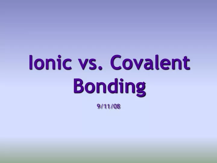 PPT - Ionic vs. Covalent Bonding PowerPoint Presentation, free download ...