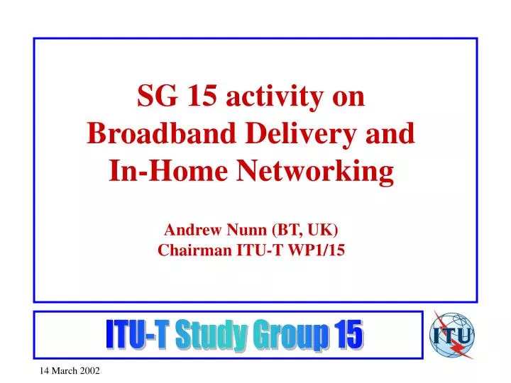 sg 15 activity on broadband delivery and in home networking andrew nunn bt uk chairman itu t wp1 15 n.