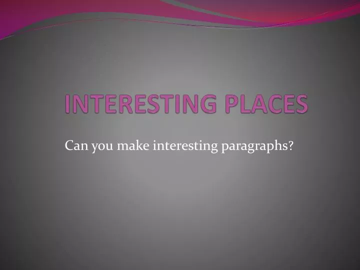 presentation about interesting place