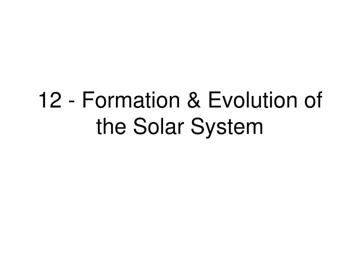 Ppt 12 Formation Evolution Of The Solar System