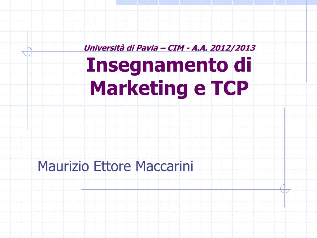 PPT - Università di Pavia – CIM - A.A. 2012/2013 Insegnamento di Marketing  e TCP PowerPoint Presentation - ID:3790222