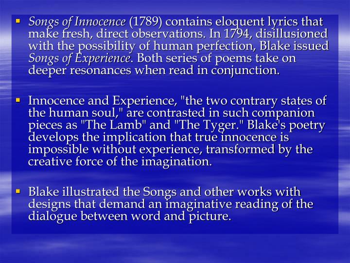 the two states of the human soul in william blakes songs of innocence and of experience Songs of innocence and of experience shewing the two contrary states of the human soul title page songs of innocence and of experience is an illustrated collection of poems by william blake blake's categorizes our modes of perception that tend to coordinate with a chronology that would become standard in. the two states of the human soul in william blakes songs of innocence and of experience Songs of innocence and of experience shewing the two contrary states of the human soul title page songs of innocence and of experience is an illustrated collection of poems by william blake blake's categorizes our modes of perception that tend to coordinate with a chronology that would become standard in.