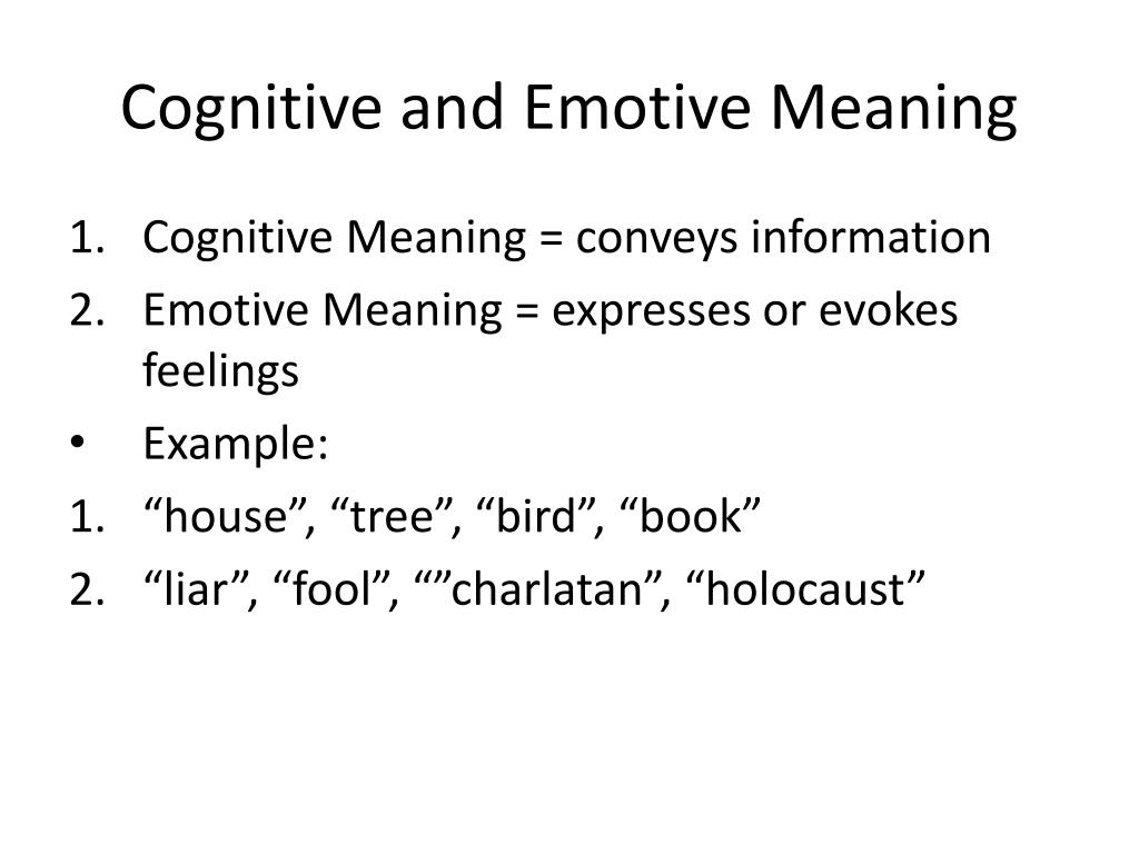 Cognitive Meaning = conveys information * Emotive Meaning = expresses or ev...