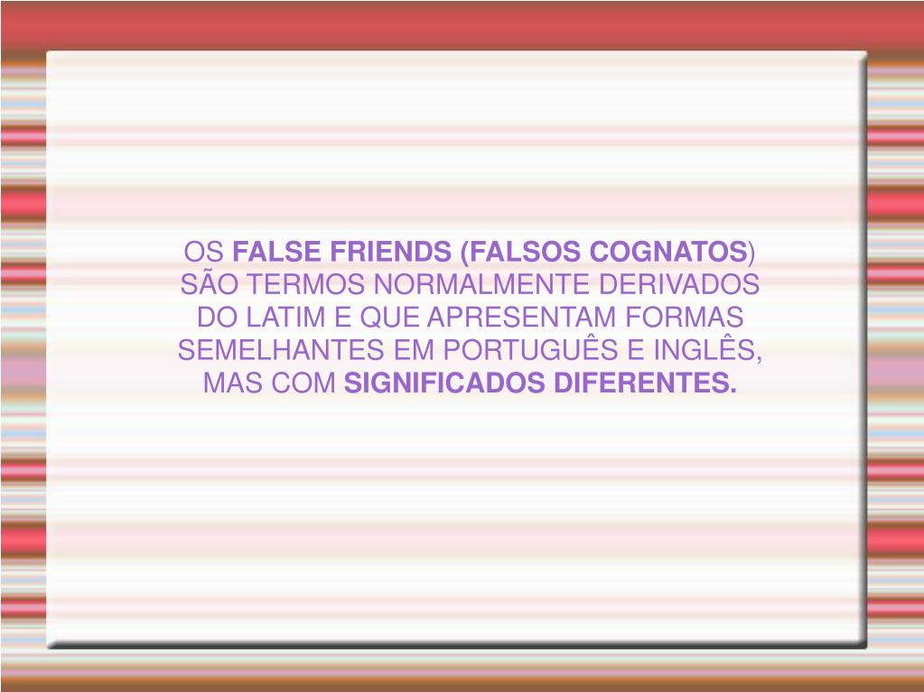 False Friends: Quem são os falsos cognatos entre Português e