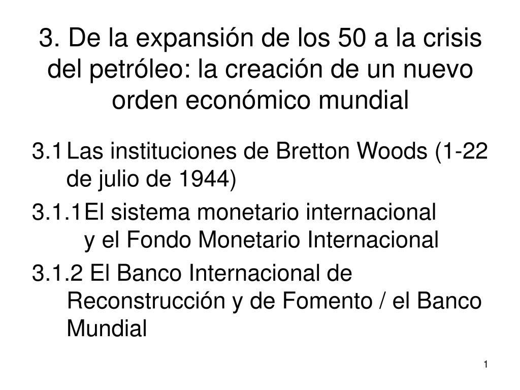 PPT - 3.1 Las instituciones de Bretton Woods (1-22 de julio de 1944)  PowerPoint Presentation - ID:3804413