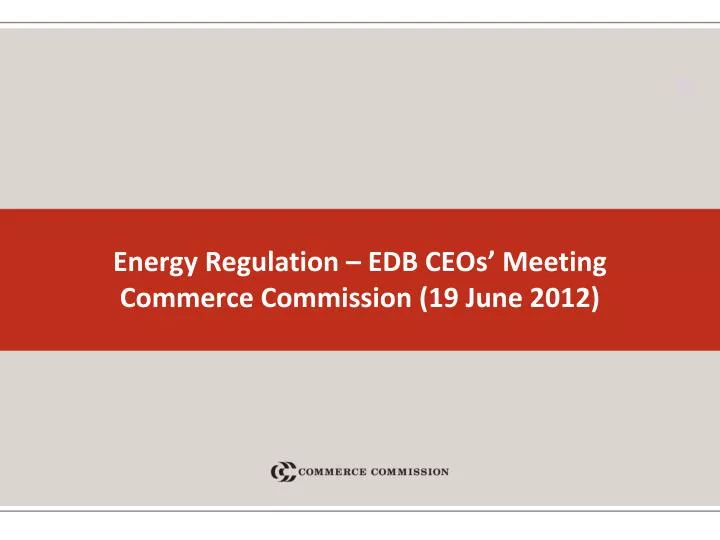energy regulation edb ceos meeting commerce commission 19 june 2012 n.