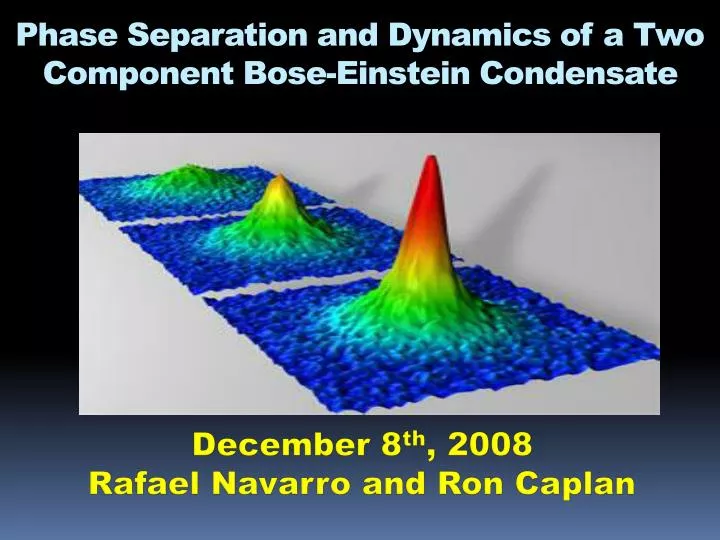 PPT - Phase Separation and Dynamics of a Two Component Bose-Einstein  Condensate PowerPoint Presentation - ID:3812288