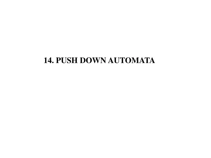 PPT - 14. PUSH DOWN AUTOMATA PowerPoint Presentation, free download ...