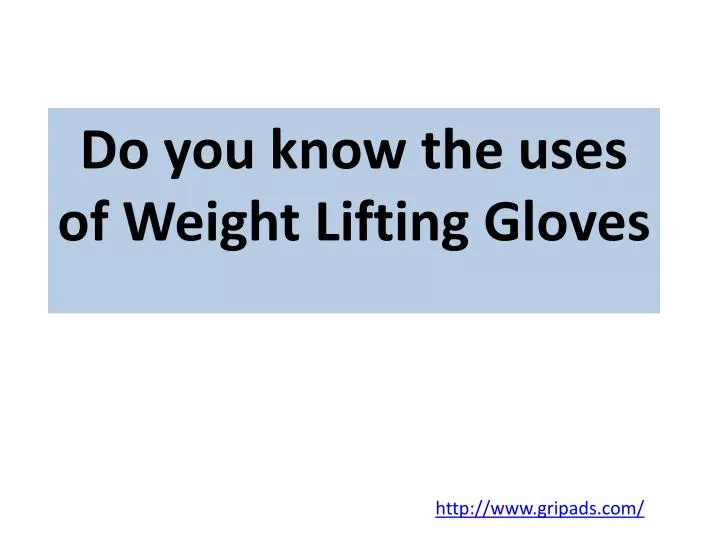do you know the uses of weight lifting gloves n.