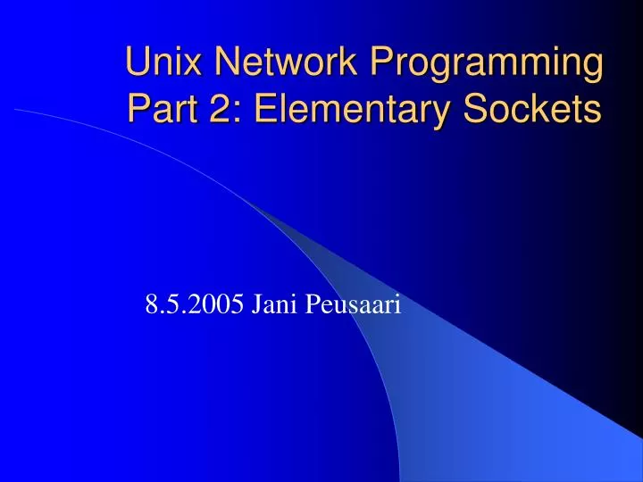 PPT - Unix Network Programming Part 2: Elementary Sockets PowerPoint ...