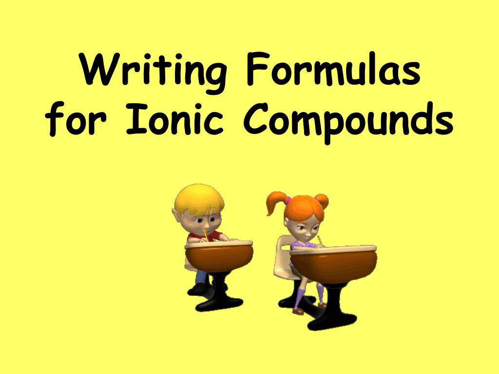 PPT - Writing Formulas for Ionic Compounds PowerPoint Presentation