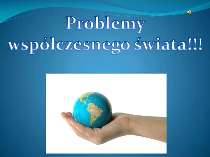 PPT - Problemy współczesnego świata!!! PowerPoint Presentation, free  download - ID:3819752