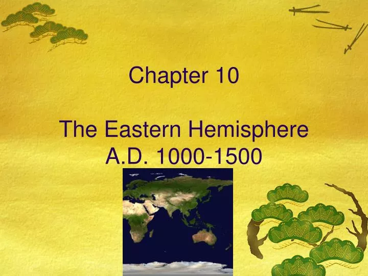 PPT - Chapter 10 The Eastern Hemisphere A.D. 1000-1500 PowerPoint 