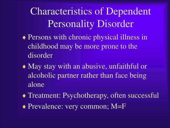 dependent personality disorder Learn about dependent personality disorder, find a doctor, complications, outcomes, recovery and follow-up care for dependent personality disorder. dependent personality disorder Learn about dependent personality disorder, find a doctor, complications, outcomes, recovery and follow-up care for dependent personality disorder.