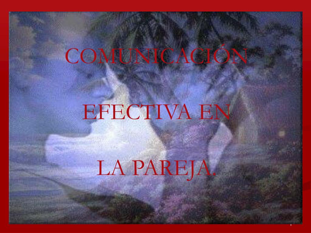 PPT - COMUNICACIÓN EFECTIVA EN LA PAREJA. PowerPoint Presentation, free  download - ID:3827606