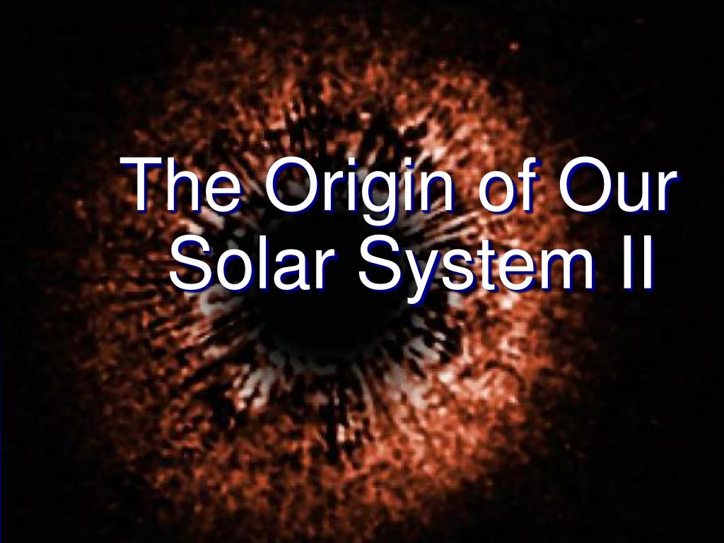 Ppt The Origin Of Our Solar System Ii Powerpoint