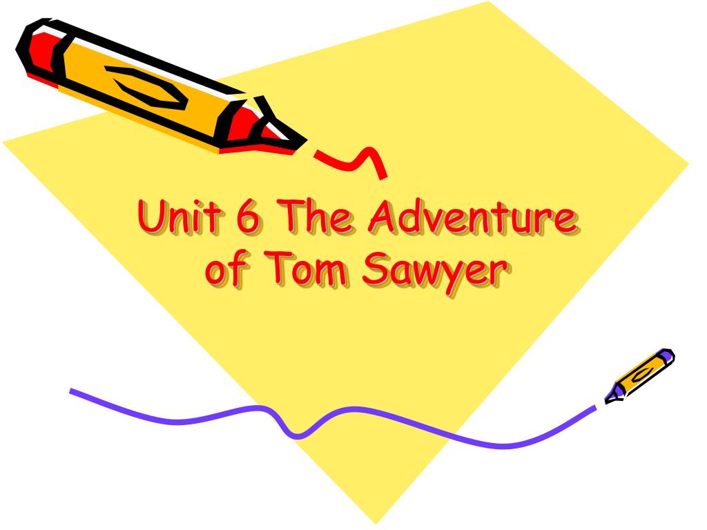 PPT - Unit 6 The Adventure Of Tom Sawyer PowerPoint PPT - Unit 6 The Adventure Of Tom Sawyer PowerPoint