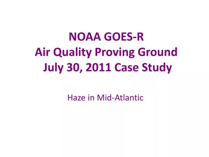 noaa goes r air quality proving ground july 30 2011 case study n.