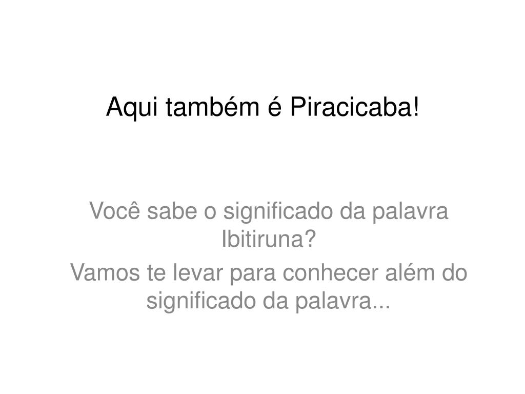 PPT - Aqui também é Piracicaba! PowerPoint Presentation, free download -  ID:3834732