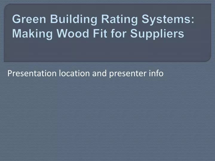 PPT - Green Building Rating Systems: Making Wood Fit for Suppliers ...