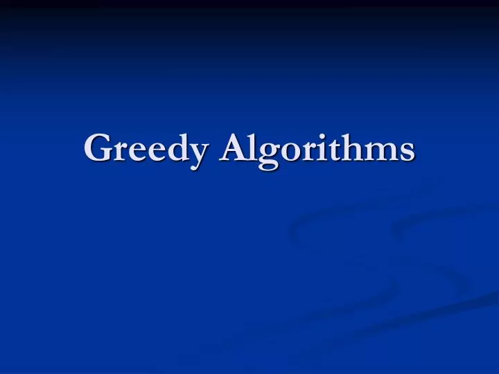 PPT - Greedy Algorithms PowerPoint Presentation, free download - ID:3835029