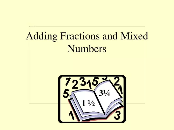 Ppt - Adding Fractions And Mixed Numbers Powerpoint Presentation, Free Download - Id:3835166