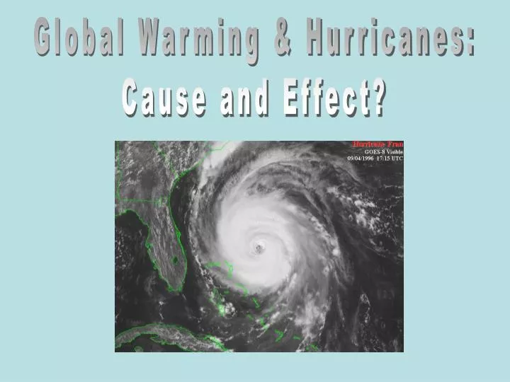 PPT - Global Warming & Hurricanes: Cause and Effect? PowerPoint ...