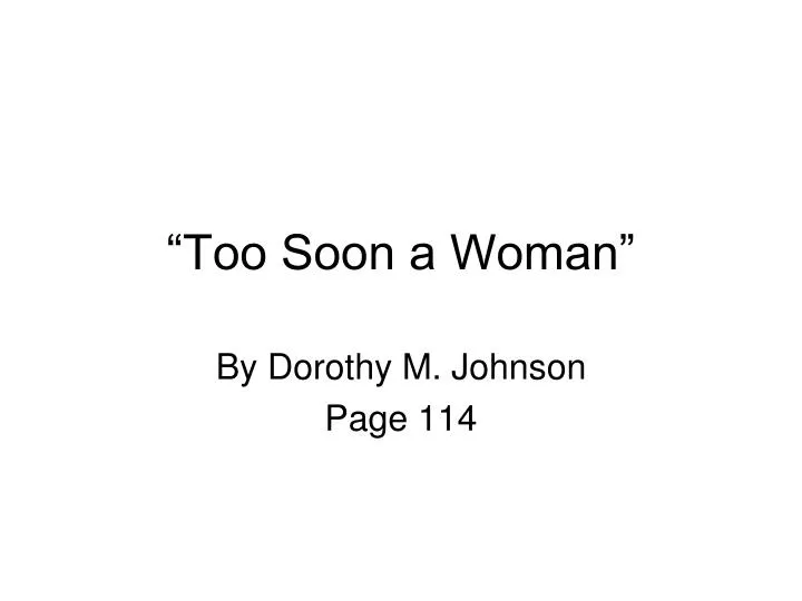 too soon a woman too soon a woman