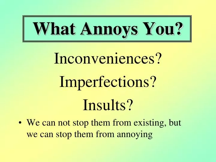 what annoys you n.
