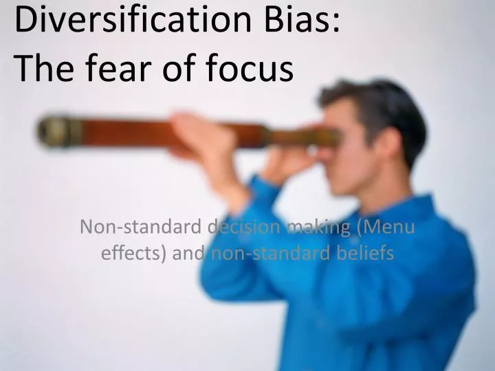 diversification bias the fear of focus n.