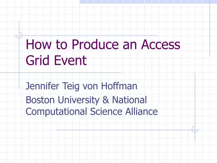 PPT How to Produce an Access Grid Event PowerPoint Presentation, free
