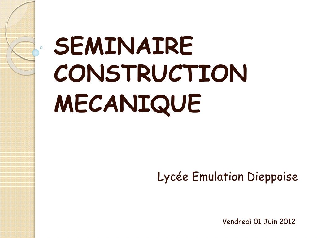PPT - SEMINAIRE CONSTRUCTION MECANIQUE PowerPoint Presentation, free  download - ID:3853389