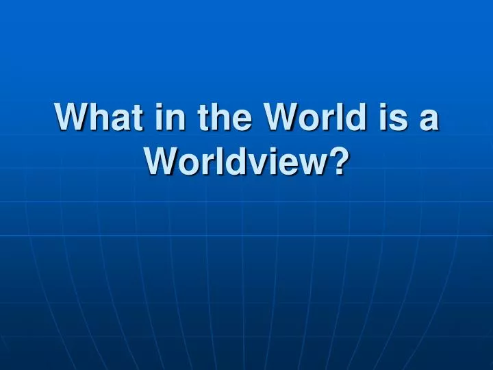 what in the world is a worldview n.