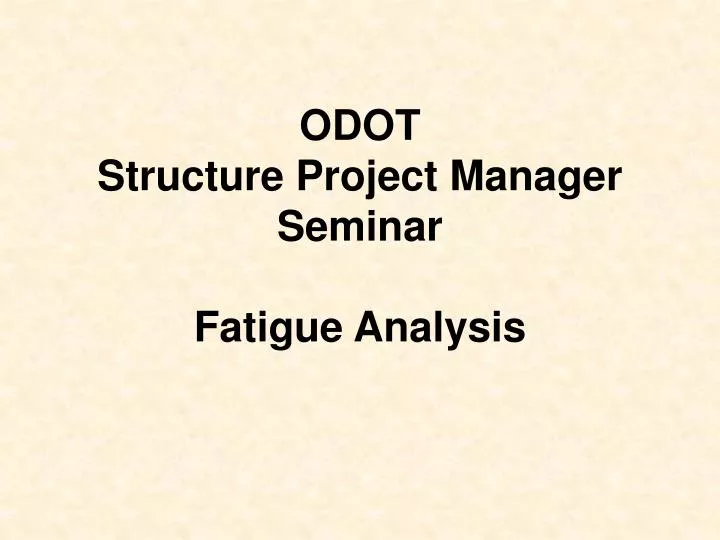 odot structure project manager seminar fatigue analysis n.