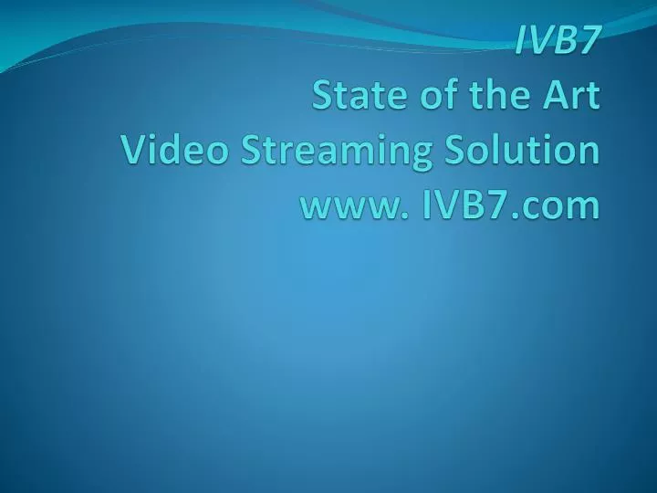 ivb7 state of the art video streaming solution www ivb7 com n.