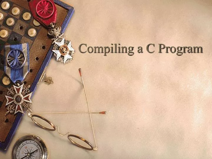 PPT - Compiling a C Program PowerPoint Presentation, free download - ID ...