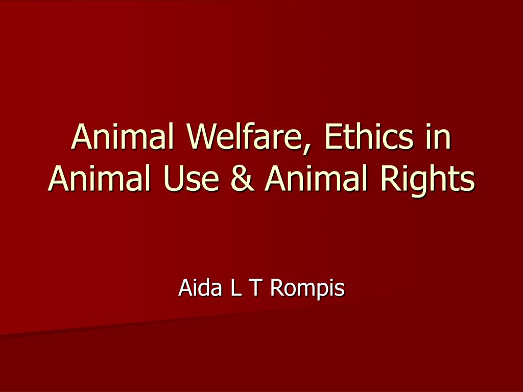 PPT - Animal Welfare, Ethics in Animal Use & Animal Rights PowerPoint Presentation - ID:3860716 PPT - Animal Welfare, Ethics in Animal Use & Animal Rights PowerPoint Presentation - ID:3860716