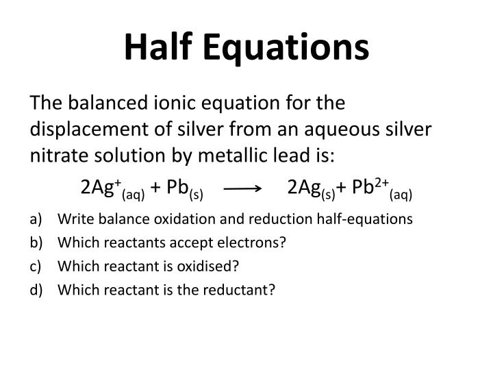 writing ionic equations for redox reactions 30 writing redox equati ons : half-equation method comparing different methods for balancing redox equations: if the objective is simply to balance an equation, and the equation can be balanced easily by. writing ionic equations for redox reactions 30 writing redox equati ons : half-equation method comparing different methods for balancing redox equations: if the objective is simply to balance an equation, and the equation can be balanced easily by.