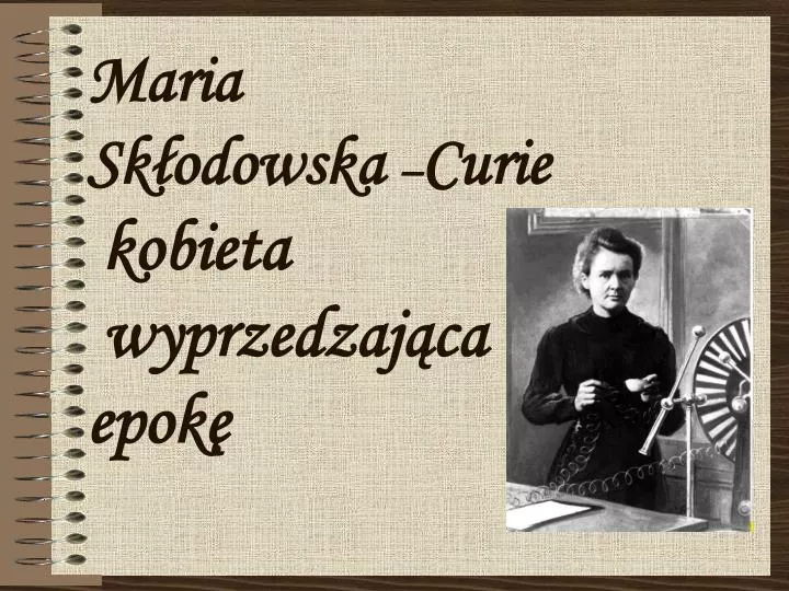 PPT - Maria Skłodowska – Curie Kobieta Wyprzedzająca Epokę PowerPoint ...