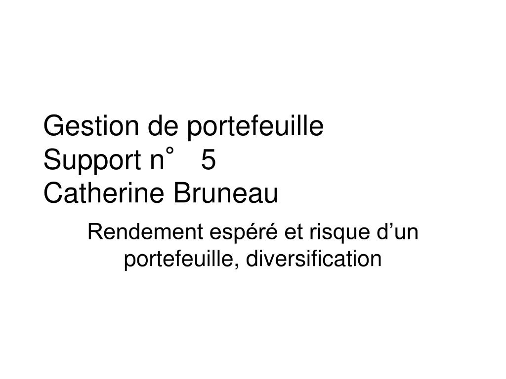 PPT - Gestion de portefeuille Support n° 5 Catherine Bruneau PowerPoint  Presentation - ID:3873756
