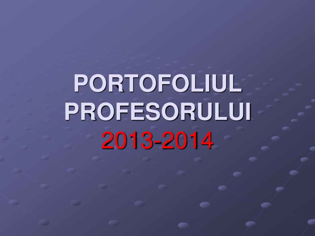 PPT - PORTOFOLIUL PROFESORULUI 201 3 -201 4 PowerPoint Presentation, free  download - ID:3874892